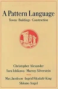 Front cover of A Pattern Language by Christopher Alexander, Sara Ishikawa & Murray Silverstein