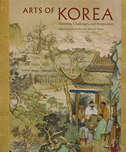 Front cover of Arts of Korea: Histories, Challenges, and Perspectives by Jason Steuber & Allysa B. Peyton (eds.)