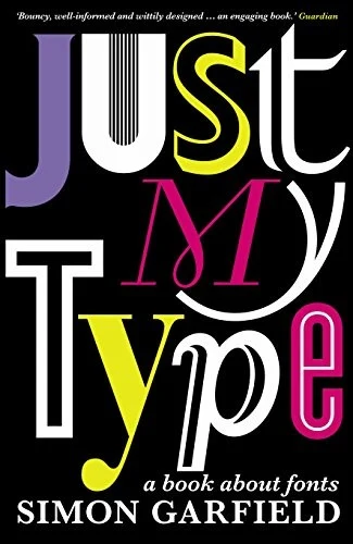 Front cover of Just My Type by Simon Garfield